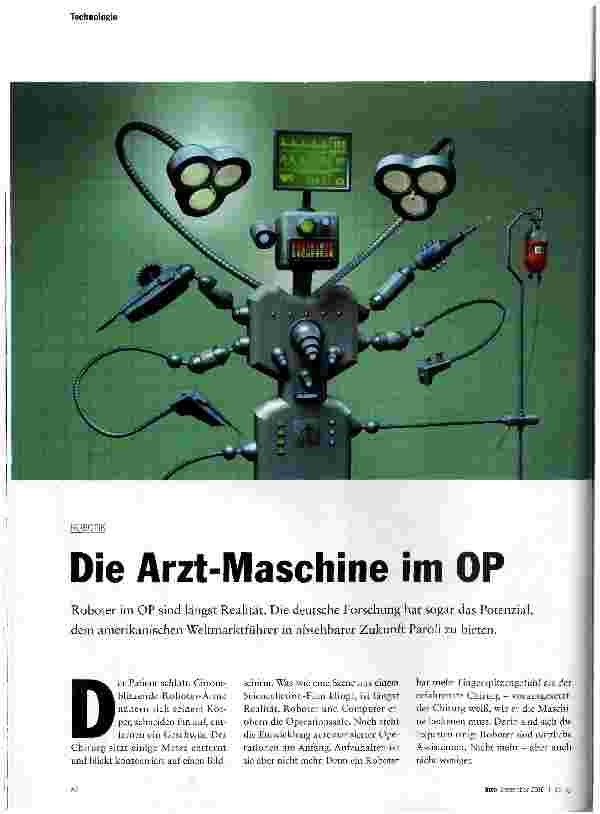 Vorschauseite 1: Die Arzt-Maschine im OP Roboter im OP sind längst Realität. Die deutsche Forschung hat sogar das Potenzial, dem amerikanischen Weltmarktführer in absehbarer Zukunft Paroli zu biet…
